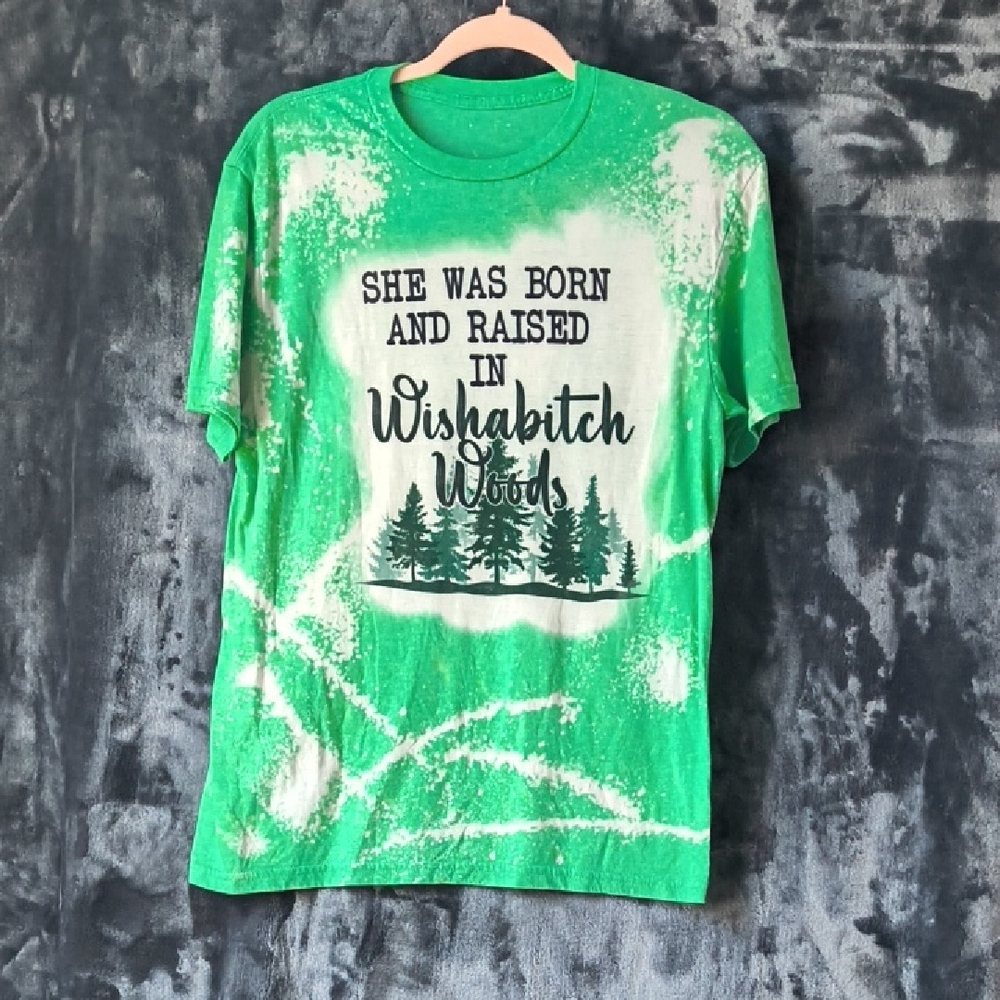 Green Graphic Tee "She Was Born And Raised In Wishab*tch Wood"